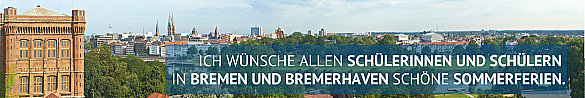 Der Bürgermeister wünscht allen Schülerinnen und Schülern in Bremen und Bremerhaven schöne Sommerferien