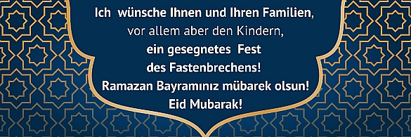 Ich wünsche Ihnen und Ihren Familien, vor allem aber den Kindern,  ein gesegnet Fest des Fastenbrechens. Bayram Mübarek olsun, Eid Mubarararak